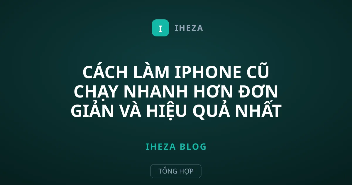 Cách làm iPhone cũ chạy nhanh hơn đơn giản và hiệu quả nhất